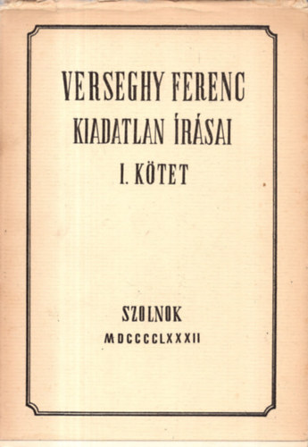 Deme Zoltn  (szerk.) - Verseghy Ferenc kiadatlan rsai I. ktet