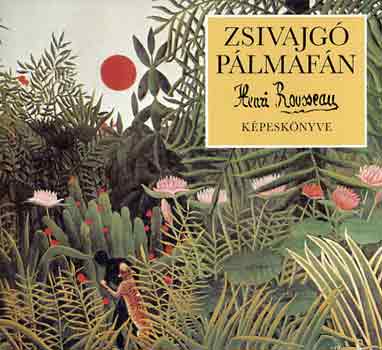 Henri Rousseau - Zsivajg� p�lmaf�n