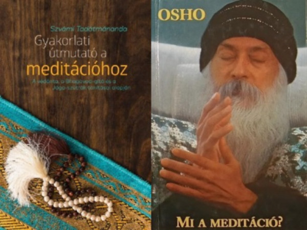 Osho Szvámí Tadátmánanda - 2 db könyv a meditációtól: Gyakorlati útmutató a meditációhoz - A védánta, a Bhagavad-gítá és a Jóga-szútrák tanításai alapján + Mi a meditáció?