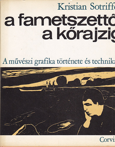 Kristian Sotriffer - A fametszett�l a k�rajzig (A m�v�szi grafika t�rt�nete �s technik�ja)