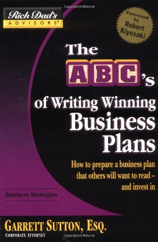 Garrett Sutton - The ABC's of Writing Winning Business Plans: How to Prepare a Business Plan That Others Will Want to Read -- and Invest In