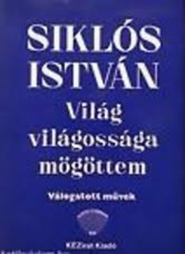Siklós István - Világ világossága mögöttem (válogatott művek)