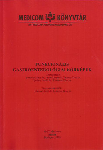 Dr. Lonovics János - Dr. Simon László - Dr. Tulassay Zsolt - Dr. Újszászy László - Dr. Wittmann Tibor (szerk.) - Funkcionális gastroenterológiai kórképek