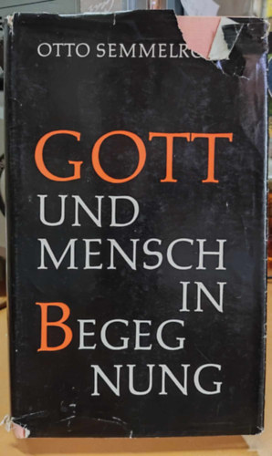 Otto Semmelroth - Gott und Mensch in Begegnung - Ein Durchblick durch die katholische Glaubenslehre