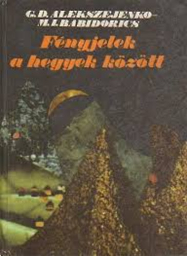 M. I. Babidorics G. D. Alekszejenko - Fnyjelek a hegyek kztt