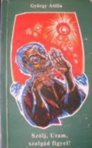 Gy�rgy Attila - Sz�lj, Uram, szolg�d figyel!