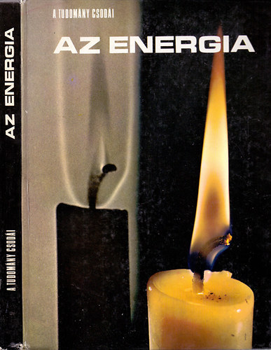 Ford.: Fischer Herbert Mitchell Wilson - Az energia - LIFE - A tudomny csodi (A mindensg mozgatereje; A h nyomban; A forg molekulk; A molekulaktsek kmiai energija; Az elektromossg: a drtban rejtz segt szellem; Albert Einstein; A munkavgz anyag; A jv