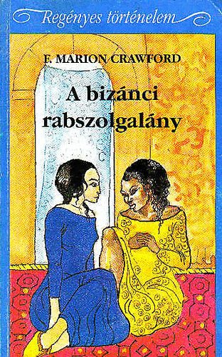F. Marion Crawford - A bizánci rabszolgalány