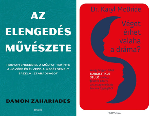 Dr. Karyl Mcbride, Damon Zahariades - 2 m� a tov�bbl�p�shez: V�get �rhet valaha a dr�ma? - Avagy hogyan lehet narcisztikus sz�l� mellett feln�ve kit�rni a transzgener�ci�s trauma fogs�g�b�l + Az elenged�s m�v�szete
