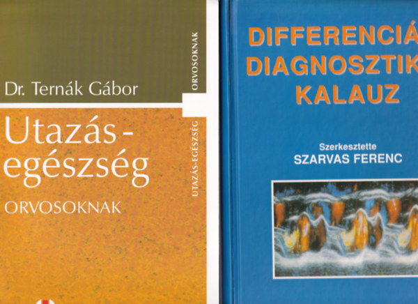 Dr. Szarvas Ferenc Ternk Gbor - 2 db Orvosi: Utazs-egszsg orvosoknak, Differencildiagnosztikai kalauz.