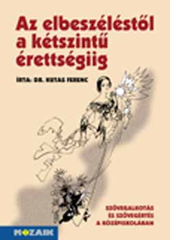 Dr. Kutas Ferenc - Az elbesz�l�st�l a k�tszint� �retts�giig