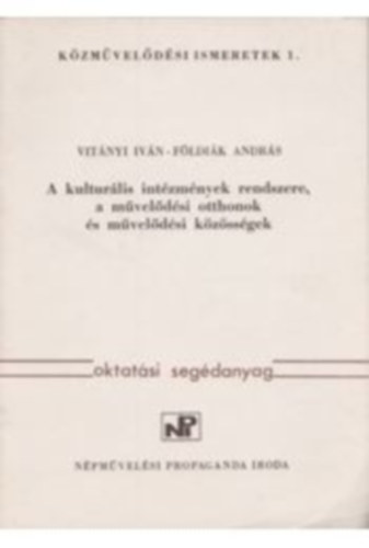 Fldik Andrs, Kormos Sndor, Vaik va  Vitnyi Ivn (szerk.) - Kzmveldsi ismeretek 1. A kulturlis intzmnyek rendszere, a mveldsi otthonok s mveldsi kzssgek+3. A mvelds intzmnyei s szervezetei +4. - Az letmdrl +8.Szemelvnyek a gyermekllektan trgykrbl