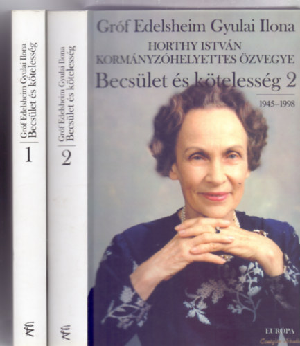 Grf Edelsheim Gyulai Ilona Horthy Istvn kormnyzhelyettes zvegye - Becslet s ktelessg 1-2. (1918-1944 / 1945-1998)