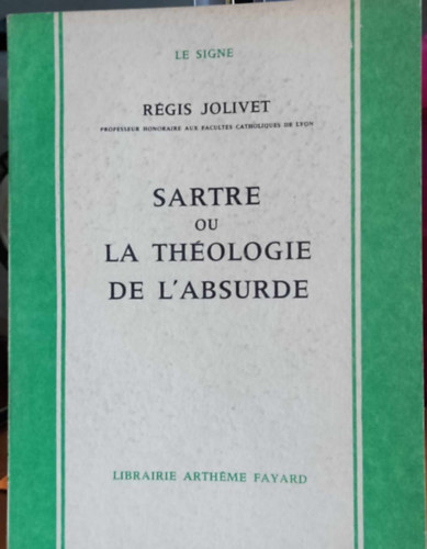 Rgis Jolivet - Sartre ou la Thologie de L'Absurde (Sartre avagy az abszurd teolgija)