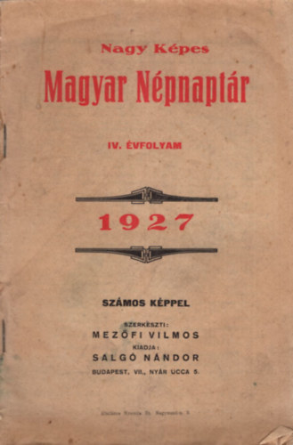 Salg Nndor Mezfi Vilmos  (szerk.) - Nagy Kpes Magyar Npnaptr IV. vf. 1927
