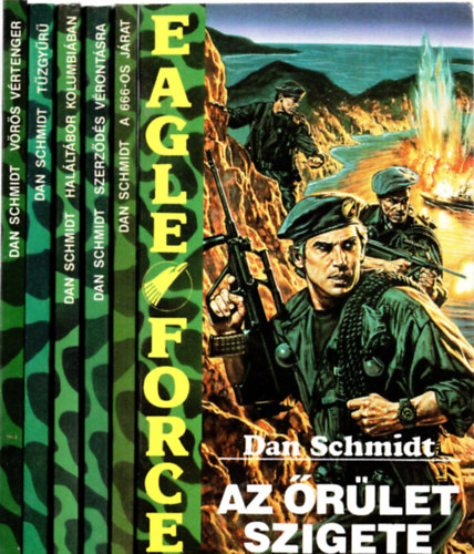 Dan Schmidt - Eagle Force I-VI. (Vörös vértenger, Szerződés vérontásra, Haláltábor Kolumbiában, Tűzgyűrű, A 666-os járat, Az őrület szigete)