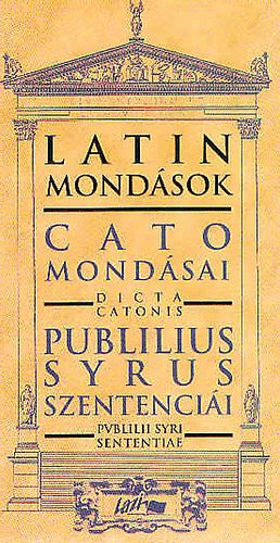 Lazi Kiad� - Latin mond�sok: Cato mond�sai-Publilius Syrus szentenci�i