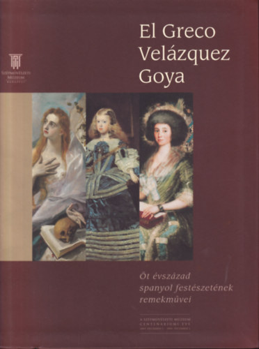 Barkczi Istvn - El Greco , Velzquez, Goya - t vszzad spanyol festszetnek remekmvei