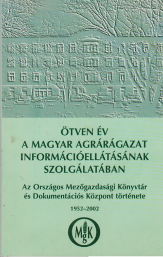 �tven �v a magyar agr�r�gazat inform�ci�ell�t�s�nak szolg�lat�ban 1952-2002