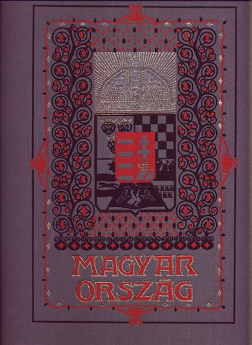 Dr. Bodn�r Gyula, Dr. Borovszky Samu, Dr. Er�di B�la, Gonda B�la, Dr. Hank� Vilmos, Dr. L�czy Lajos B�rsony Istv�n - Magyarorsz�g. A Kereskedelem�gyi M. Kir. Miniszter megb�z�s�b�l kiadja a Magyar Kir. �llamvasutak Igazgat�s�ga (szerkesztette Kain Albert M�V fel�gyel�)