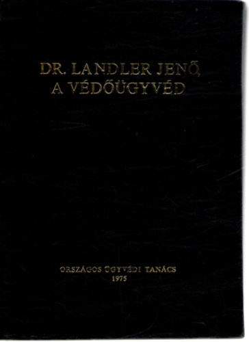 Gadanecz B�la - Dr. Landler Jen�, a v�d��gyv�d (Gyakorl� �gyv�di tev�kenys�g�nek v�logatott dokumentumai)