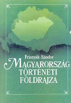 Frisny�k S�ndor - Magyarorsz�g t�rt�neti f�ldrajza
