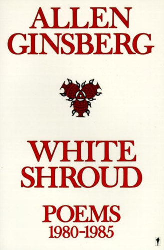 Allen Ginsberg - White shroud - Poems 1980-1985