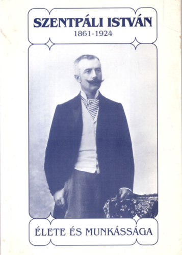Dobrossy - Kapusi  (szerk.) - Szentpáli István - 1861-1924 - Élete és munkássága