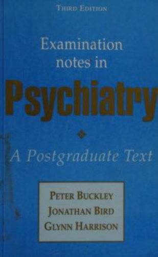 Jonathan Bird, Glynn Harrison Peter Buckley - Examination Notes in Psychiatry: A Postgraduate Text (Butterworth Heinemann)