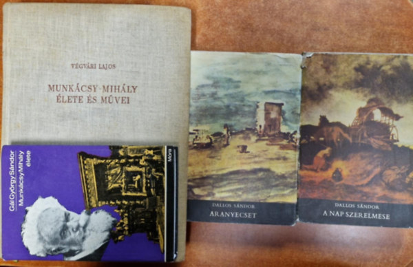 G�l Gy�rgy S�ndor, V�gv�ri Lajos Dallos S�ndor - 4db Munk�csy k�nyv:Munk�csy Mih�ly �lete �s munk�i,Munk�csy Mih�ly �lete,Aranyecset-A nap szerelmese,