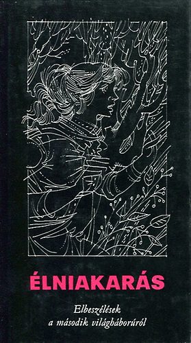 Szappanos Bal�zs szerk. - �lniakar�s  - Elbesz�l�sek a m�sodik vil�gh�bor�r�l