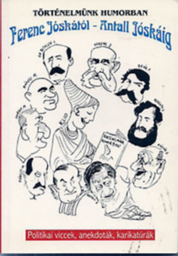 Szenes Imre - Történelmünk humorban Ferenc Jóskától-Antall Jóskáig