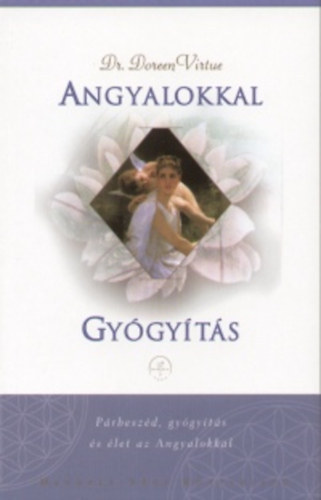 Dr. Doreen Virtue - Fényküldöttek útja + Angyalokkal gyógyítás