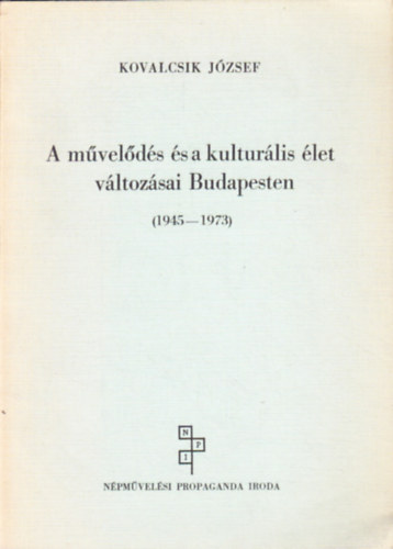 Kovalcsik Jzsef - A mvelds s a kulturlis let vltozsai Budapesten (1945 - 1973)