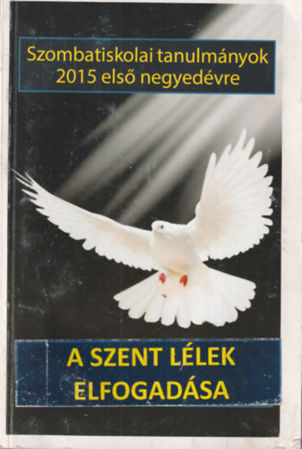 A szent llek elfogadsa - Szombatiskolai tanulmnyok 2015 els negyedvre