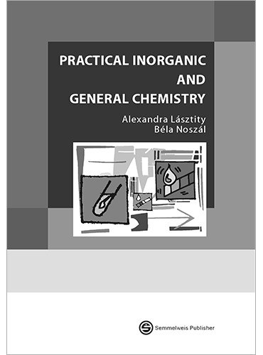 Béla Noszál Alexandra Lásztity - Practical inorganic and General Chemistry