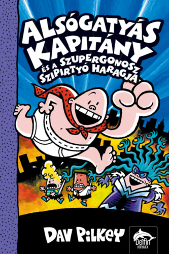 Dav Pilkey - Alsgatys Kapitny s a szupergonosz szipirty haragja