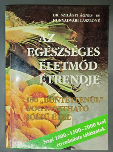 Dr. Barabás Éva Szilágyi Ágnes és Hunyadvári Lászlóné (szerk.) - Az egészséges életmód étrendje - Bővített kiadás! (Napi 1000-1500-2000 kcal étrendminta táblázatok)