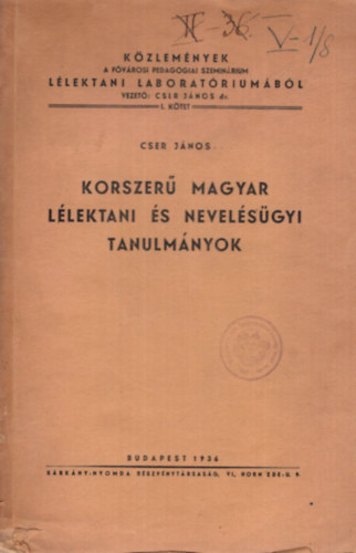 Cser J�nos - Korszer� magyar l�lektani �s nevel�s�gyi tanulm�nyok - K�zlem�nyek a F�v�rosi Pedag�giai Szemin�rium L�lektani Laborat�rium�b�l