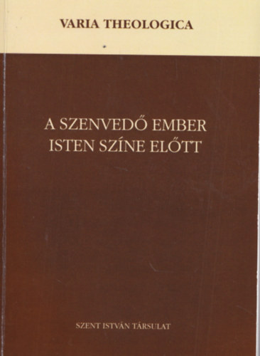 Perendy Lszl Pusks Attila - A szenved ember Isten szne eltt - (Varia Theologica)