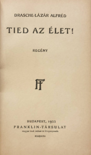 Drasche Lázár Alfréd - Tied Az Élet!