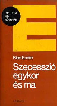 Kiss Endre - Szecesszi egykor s ma
