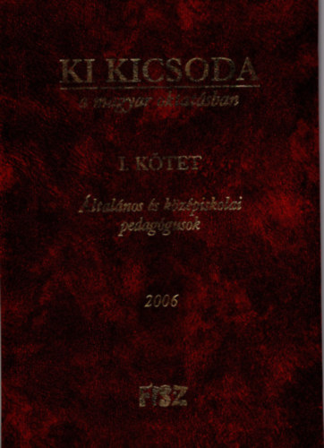 Radosiczky Imre - Ki kicsoda a magyar oktatsban I. ktet - ltalnos s kzpiskolai pedaggusok 2006