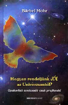 Barbel Mohr - Hogyan rendeljnk JL az Univerzumtl?