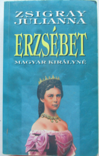 Zsigray Julianna - Erzs�bet magyar kir�lyn�