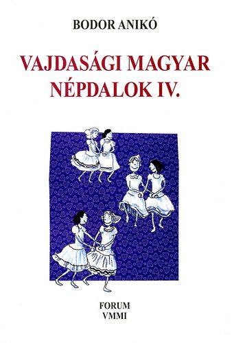 Bodor Anikó - Vajdasági magyar népdalok IV. - Énekes népi gyermekjátékok