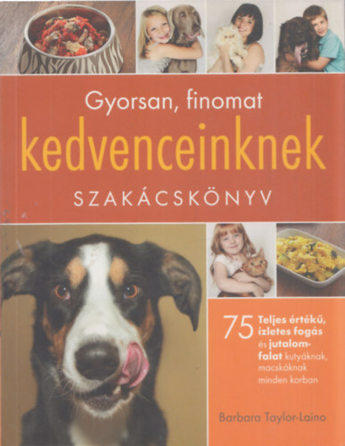 Barbara Taylor-Laino - Gyorsan, finomat kedvenceinknek - 75 teljes rtk, zletes fogs s jutalomfalat kutyknak, macskknak minden korban