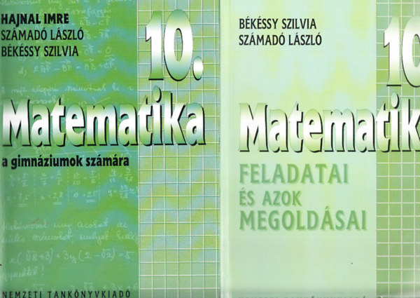 Hajnal Imre- Szmad Lszl- Bkssy Szilvia - Matematika 10. a gimnziumok szmra + Matematika 10. feladatai s azok megoldsai (2 m)