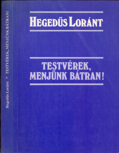 Hegedűs Loránt - Testvérek, menjünk bátran!