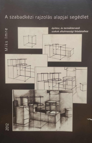 Miks Imre - A szabadkézi rajzolás alapjai segédlet